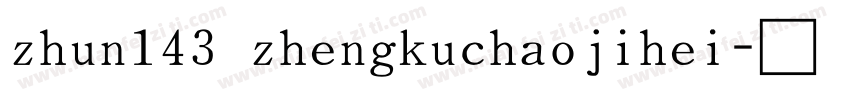 zhun143 zhengkuchaojihei字体转换